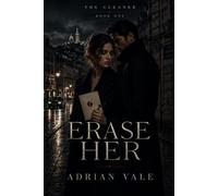 Erase Her: A Dark Romantic Suspense Thriller with a Morally Grey Protector, Dangerous Secrets, and Forced Proximity (The Cleaner)