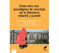 Erase Otra Vez: Paradigmas De Reciclaje En La Literatura Infantil Y Ju