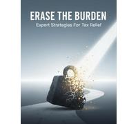 Erase The Burden: Expert Strategies For Tax Relief