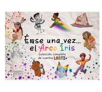 Érase una vez… el Arco Iris: Colección completa de cuentos LGBTI+ (Colección “Érase una vez… el arco iris”)