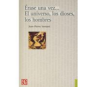 Erase Una Vez... El Universo, Los Dioses, Los Hombres. Un Relato De Los Mitos Griegos (Filosofia (fce))