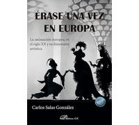 Érase una vez en Europa. La animación europea en el siglo XX y su dimensión artística