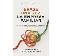 Érase una vez la empresa familiar: Del enredo a la evolución: un viaje al corazón de la familia y la empresa para ordenar, transformar y crecer (Gestión 2000)