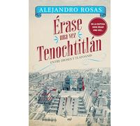 Érase Una Vez Tenochtitlán: Entre Dioses Y Tlatoanis / Once Upon a Time in Tenochtitlán: Among Gods and Tlatoanis