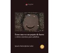 Érase Una Vez Un Pegote De Barro Y Otros Cuentos Para Adultos