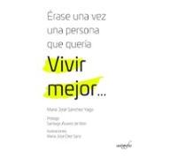 Érase Una Vez Una Persona Que Quería Vivir Mejor…