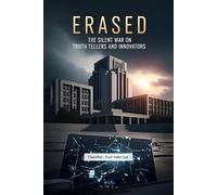 Erased: The Silent War on Truth Tellers and Innovators