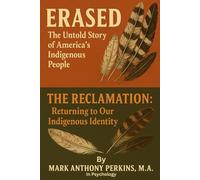 Erased: The Untold Story of America's Indigenous People.: The Reclamation: Returning to Our Indigenous Identity.