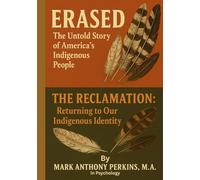 Erased: The Untold Story of America's Indigenous People.: The Reclamation: Returning to Our Indigenous Identity.
