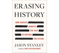 Erasing History: How Fascists Rewrite the Past to Control the Future