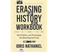 Erasing History Workbook: How Power, Politics, and Technology are Rewriting the Truth