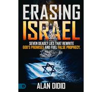 Erasing Israel: 7 Deadly Lies That Rewrite God's Promises and Fuel False Prophecy