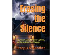 Erasing the Silence: A Survivor's Story of Power, Captivity, and the Systems That Shape Us: 1