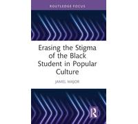 Erasing the Stigma of the Black Student in Popular Culture (Routledge Focus on Media and Cultural Studies)