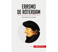 Erasmo de Róterdam: El príncipe de los humanistas (Historia)