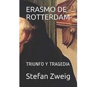 ERASMO DE ROTTERDAM: TRIUNFO Y TRAGEDIA