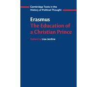 Erasmus: The Education of a Christian Prince with the Panegyric for Archduke Philip of Austria (Cambridge Texts in the History of Political Thought)