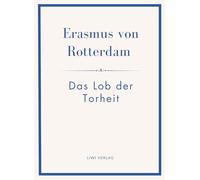 Erasmus von rotterdam das lob der torhei: Ins deutsche bertragen von alf