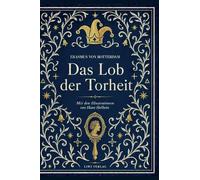 Erasmus von rotterdam das lob der torhei: Mit den illustrationen von han