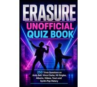 Erasure Unofficial Quiz Book: 250 Trivia Questions on Andy Bell, Vince Clarke, Hit Singles, Albums, Videos, Tours and Synth-Pop History (Cool Quiz Books)