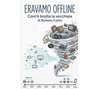 Eravamo Offline: Com'è brutta la vecchiaia