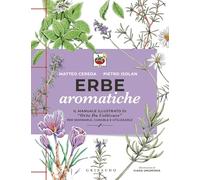 Erbe aromatiche. Il manuale illustrato di «Orto da coltivare» per seminarle, curarle e utilizzarle (Hobby)