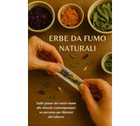 Erbe da Fumo Naturali: Dalle piante dei nostri nonni alle miscele contemporanee, un percorso per liberarsi dal tabacco