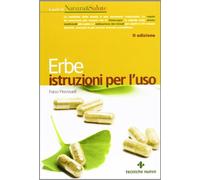 Erbe. Istruzioni per l'uso (Le guide di Natura & Salute)