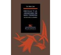 Ercilla Y La Araucana En Dos Tiempos