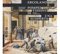 Ercolano e Pompei. Visioni di una scoperta. Ediz. italiana e ingelse (Archeologia, arte primitiva e orientale)