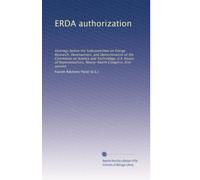 ERDA authorization: Hearings before the Subcommittee on Energy Research, Development, and Demonstration of the Committee on Science and Technology, ... Congress, first session: Volume 1