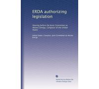 ERDA authorizing legislation: Hearing before the Joint Committee on Atomic Energy, Congress of the United States: Volume 1