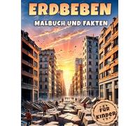 Erdbeben Malbuch und Fakten für Kinder: Entdecke die erschütternde Welt der Erdbeben mit faszinierenden Fakten und kreativen Ausmalbildern (Naturkatastrophen Malbücher und Fakten für Kinder)