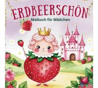 Erdbeerschön - Malbuch für Mädchen: Malbuch für kleine Künstler: 50 Erdbeer-Motive mit Feen & Einhörnern - ab 4 Jahren
