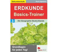 Erdkunde-Basics-Trainer / Band 3: Die Geographie Deutschlands: Grundlagen für jeden Tag! (Basics-Trainer: Grundlagen wiederholen und festigen)