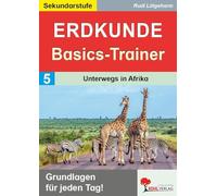 Erdkunde-Basics-Trainer / Band 5: Unterwegs in Afrika: Grundlagen für jeden Tag! (Basics-Trainer: Grundlagen wiederholen und festigen)