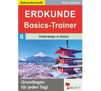 Erdkunde-Basics-Trainer / Band 6: Unterwegs in Asien: Grundlagen für jeden Tag! (Basics-Trainer: Grundlagen wiederholen und festigen)