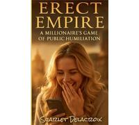 Erect Empire: A Millionaire's Game of Public Humiliation (Addictive Filth)