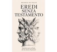 EREDI SENZA TESTAMENTO: Manifesto per un'Italia che ha smesso di pensarsi