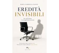 Eredità invisibili: Dis-apprendere il passaggio generazionale (Le Leggi invisibili)