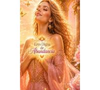 Eres digna de abundancia: Cuaderno de journaling para fortalecer el merecimiento, abrirte a recibir y conectar con la prosperidad desde el amor propio