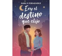 Eres el destino que elijo: (Novela romántica contemporánea)