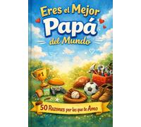 Eres el Mejor Papá Del Mundo: Libro para completar con 50 razones para papá - Regalo personalizado para el Día del Padre, cumpleaños y Navidad