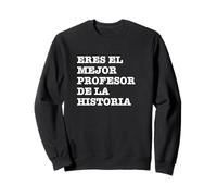 Eres el Mejor Profesor de la Historia - Mejor Maestro Sudadera
