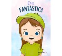 Eres Fantástica. Inteligencia emocional y Autoestima: El libro perfecto para regalar. Varias portadas disponibles buscando el nombre del autor. (El mismo libro, varias portadas disponibles)