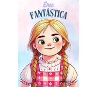 Eres Fantástica. Inteligencia emocional y Autoestima: El libro perfecto para regalar. Varias portadas disponibles buscando el nombre del autor. (El mismo libro, varias portadas disponibles)