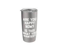 ¿Eres feliz ahora? ¿Es esto lo que querías? - Dicho divertido Vaso térmico de acero inoxidable de doble pared