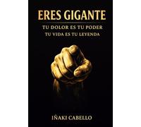 ERES GIGANTE: TU DOLOR ES TU PODER , TU VIDA TU LEYENDA (METODO CENTINELA .CRECIMIENTO PERSONAL , SUPERVIVENCIA Y EXITO EN TIEMPO DE CRISIS)