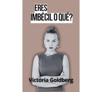 ERES IMBÉCIL O QUÉ?: El libro que todo hombre necesita leer