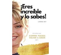 ¡ERES INCREíBLE Y LO SABES!: La guía para despertar tu poder personal, elevar tu autoestima y manifestar una vida extraordinaria